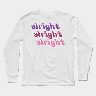 Alright Alright Alright Long Sleeve T-Shirt